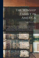 The Winship Family in America: Living the Line of Decent From Edward Winship, Born in England in 1613, Who Came to Cambridge, Massachusetts, in 1635, to Jabez Lathrop Winship, Born in Norwich, Conn., 1752, Died in Brookville, Indiana, 1827, With The...