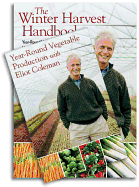 The Winter Harvest Handbook/Year-Round Vegetable Production with Eliot Coleman Set