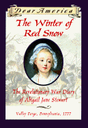 The Winter of Red Snow: The Revolutionary War Diary of Abigail Jane Stewart