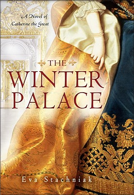 The Winter Palace: A Novel of Catherine the Great - Stachniak, Eva