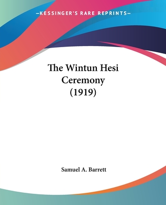 The Wintun Hesi Ceremony (1919) - Barrett, Samuel A