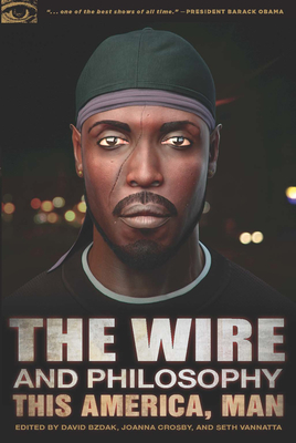 The Wire and Philosophy: This America, Man - Bzdak, David (Editor), and Crosby, Joanna (Editor), and Vannatta, Seth (Editor)