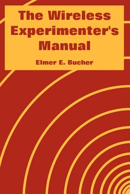 The Wireless Experimenter's Manual - Bucher, Elmer E