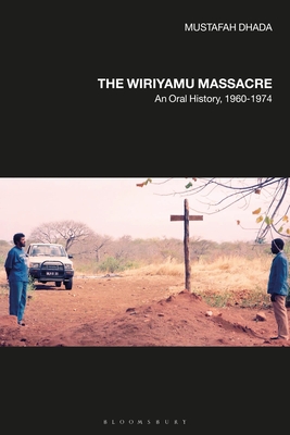 The Wiriyamu Massacre: An Oral History, 1960-1974 - Dhada, Mustafah