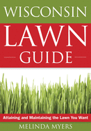 The Wisconsin Lawn Guide: Attaining and Maintaining the Lawn You Want