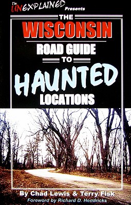 The Wisconsin Road Guide to Haunted Locations - Lewis, Chad, and Fisk, Terry