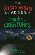 The Wisconsin Road Guide to Mysterious Creatures