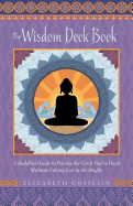 The Wisdom Deck Book: A Buddhist Guide to Playing the Cards You're Dealt Without Getting Lost in the Shuffle