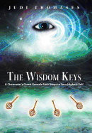 The Wisdom Keys: A Channeler's Quest Reveals Four Steps to Your Highest Self