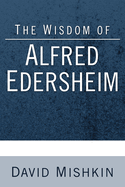 The Wisdom of Alfred Edersheim: Gleanings from a 19th Century Jewish Christian Scholar