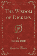 The Wisdom of Dickens (Classic Reprint)