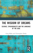 The Wisdom of Dreams: Science, Synchronicity and the Language of the Soul