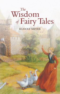 The Wisdom of Fairy Tales - Meyer, Rudolf