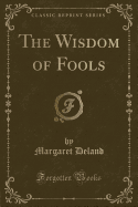 The Wisdom of Fools (Classic Reprint)