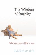 The Wisdom of Frugality: Why Less Is More - More or Less