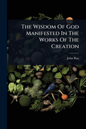 The Wisdom Of God Manifested In The Works Of The Creation