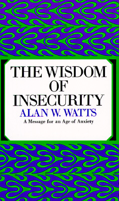The Wisdom of Insecurity - Watts, Alan W