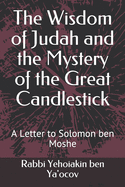 The Wisdom of Judah and the Mystery of the Great Candlestick: A Letter to Solomon ben Moshe