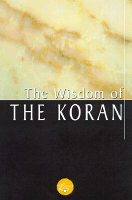 The Wisdom of Koran - Settel, Trudy, and Palmer, E H (Translated by)