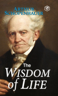 The Wisdom of Life - Schopenhauer, Arthur
