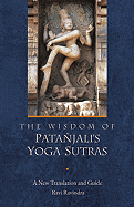The Wisdom of Patanjali's Yoga Sutras: A New Translation and Guide