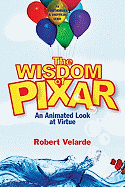The Wisdom of Pixar: An Animated Look at Virtue