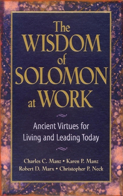 The Wisdom of Solomon at Work: Ancient Virtues for Living and Leading Today - Manz, Charles C, and Manz, Karen P, and Marx, Robert D