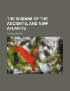 The Wisdom of the Ancients, and New Atlantis