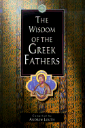 The Wisdom of the Greek Fathers - Louth, Andrew (Compiled by)