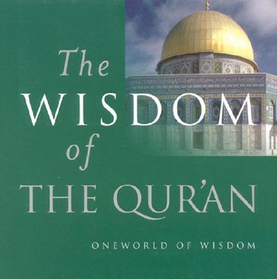 The Wisdom of the Qur'an - Oneworld Publications