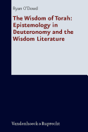 The Wisdom of Torah: Epistemology in Deuteronomy and the Wisdom Literature