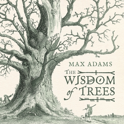 The Wisdom of Trees: A Miscellany - Adams, Max