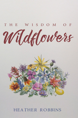 The Wisdom of Wildflowers - Robbins, Heather