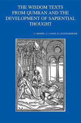 The Wisdom Texts from Qumran and the Development of Sapiential Thought - Hempel, C (Editor), and Lange, A (Editor), and Lichtenberger, H (Editor)