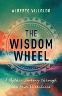 The Wisdom Wheel: A Mythic Journey Through the Four Directions