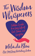 The Wisdom Whisperers: Golden Guides to a Long Life of Grit, Grace, and Laughter