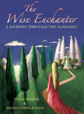 The Wise Enchanter: A Journey Through the Alphabet - Davidow, Shelley, and Kurzyca, Krystyna