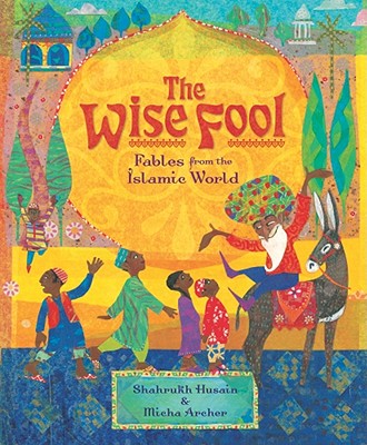 The Wise Fool: Fables from the Islamic World - Husain, Shahrukh