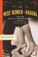 The Wise Women of Havana - Bernardo, Jose Raul