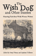 The Wish Dog: Haunting Tales from Welsh Women Writers