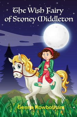 The Wish Fairy of Stoney Middleton - Rowbotham, Genna