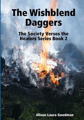 The Wishblend Daggers: The Society Verses the Healers Series Book 2 - Goodman, Alison Laura