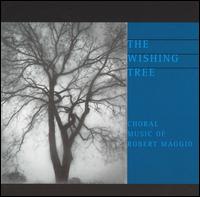 The Wishing Tree: Choral Music of Robert Maggio - Adam Hollander (oboe); Anthony Wise (trombone); Arne Running (clarinet); Charles Salinger (clarinet); Jon Gaarder (bassoon);...