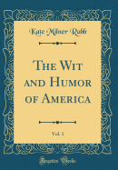 The Wit and Humor of America, Vol. 1 (Classic Reprint)