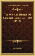 The Wit and Humor of Colonial Days, 1607-1800 (1912)