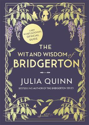 The Wit and Wisdom of Bridgerton: Lady Whistledown's Official Guide - Quinn, Julia