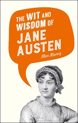 The Wit and Wisdom of Jane Austen - Morris, Max