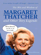 The Wit and Wisdom of Margaret Thatcher: And Other Tory Legends