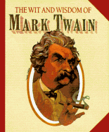 The Wit and Wisdom of Mark Twain