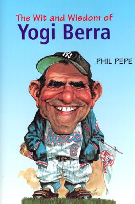 The Wit and Wisdom of Yogi Berra - Pepe, Phil